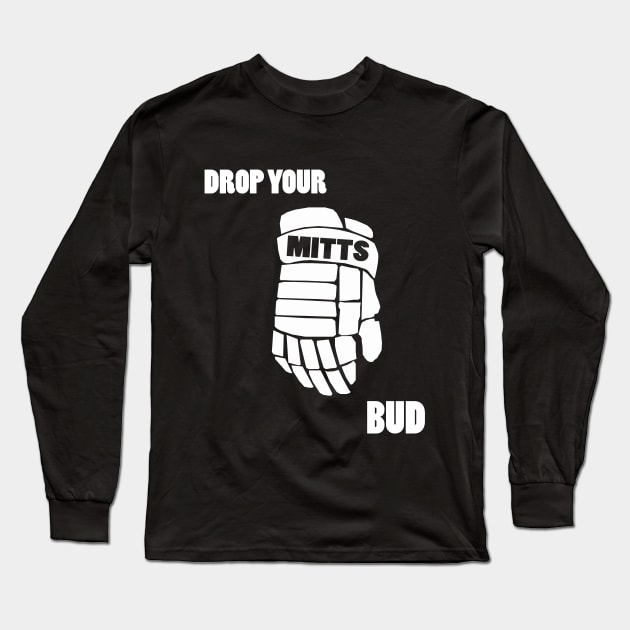 Drop Your Mitts Bud Long Sleeve T-Shirt by hockeyhoser